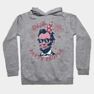 We The Party People - 4th of July - Abe Lincoln Funny Hoodie